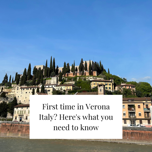 First time in Verona Italy? Here’s what you need to know