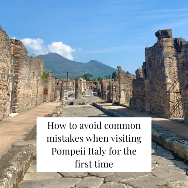 How to avoid common mistakes when visiting Pompeii Italy for the first time